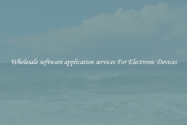 Wholesale software application services For Electronic Devices
