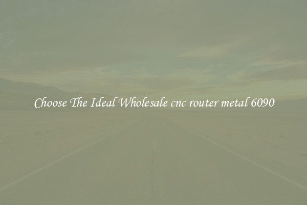 Choose The Ideal Wholesale cnc router metal 6090