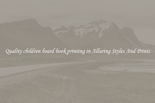 Quality children board book prinitng in Alluring Styles And Prints