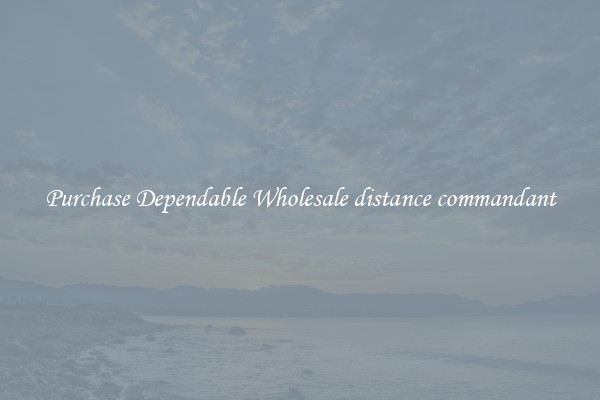 Purchase Dependable Wholesale distance commandant