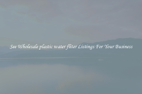 See Wholesale plastic water fliter Listings For Your Business
