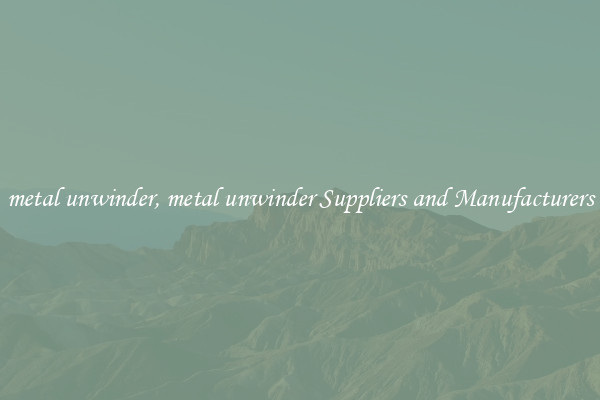 metal unwinder, metal unwinder Suppliers and Manufacturers