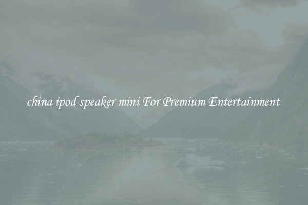 china ipod speaker mini For Premium Entertainment 
