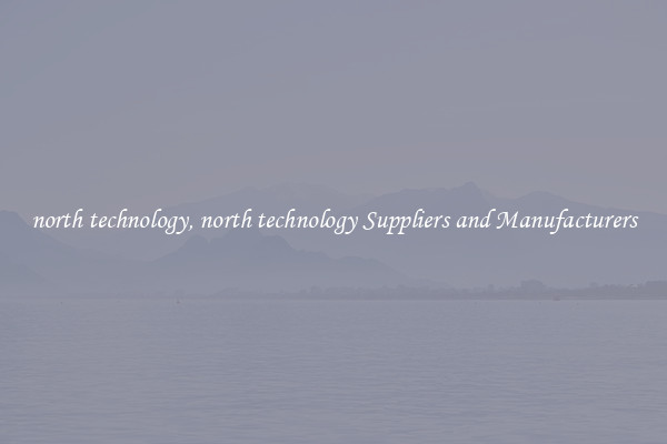 north technology, north technology Suppliers and Manufacturers