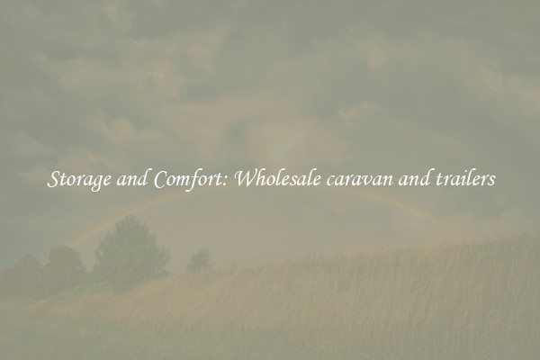 Storage and Comfort: Wholesale caravan and trailers