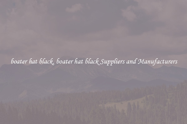boater hat black, boater hat black Suppliers and Manufacturers
