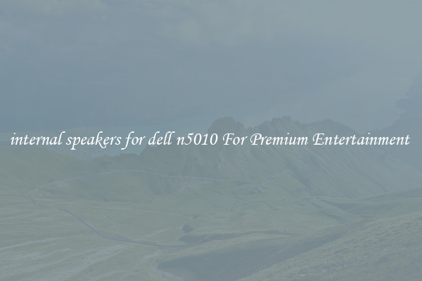 internal speakers for dell n5010 For Premium Entertainment 