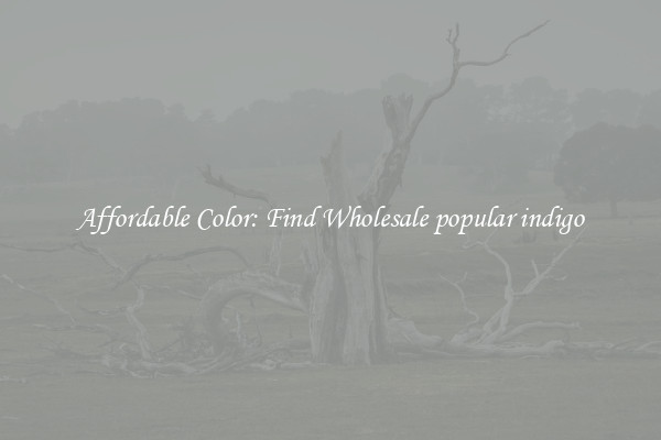 Affordable Color: Find Wholesale popular indigo