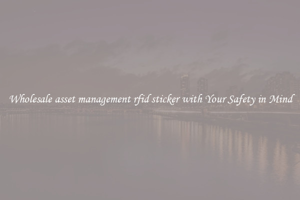 Wholesale asset management rfid sticker with Your Safety in Mind