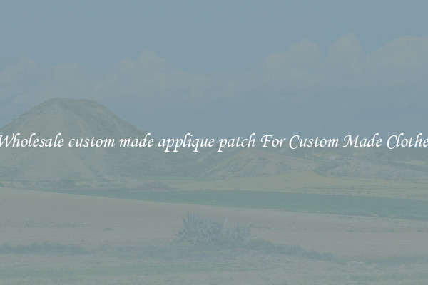 Wholesale custom made applique patch For Custom Made Clothes
