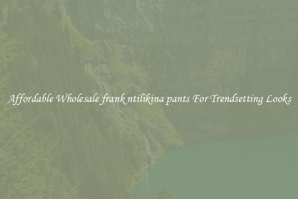 Affordable Wholesale frank ntilikina pants For Trendsetting Looks