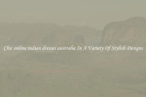 Chic online indian dresses australia In A Variety Of Stylish Designs