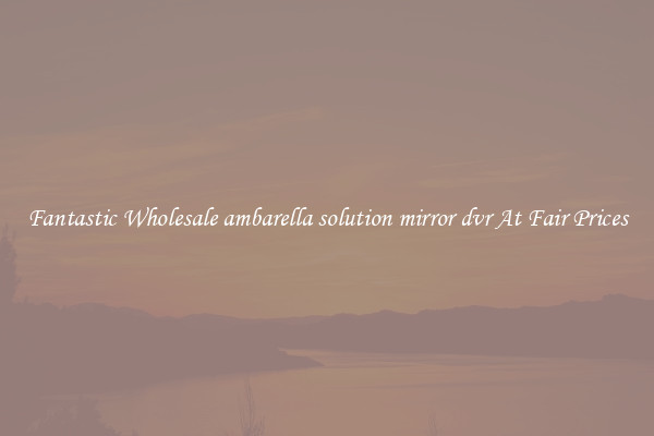 Fantastic Wholesale ambarella solution mirror dvr At Fair Prices
