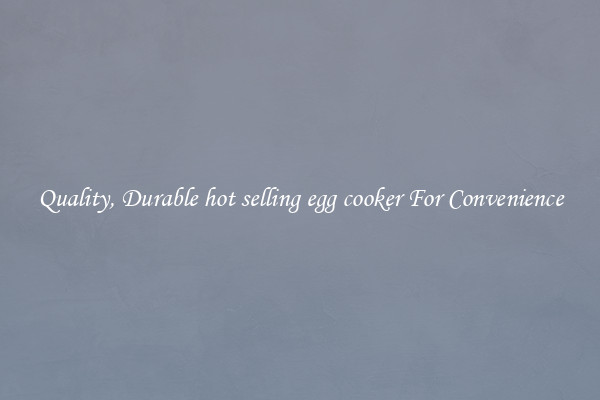 Quality, Durable hot selling egg cooker For Convenience