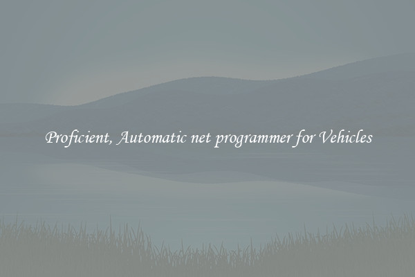 Proficient, Automatic net programmer for Vehicles