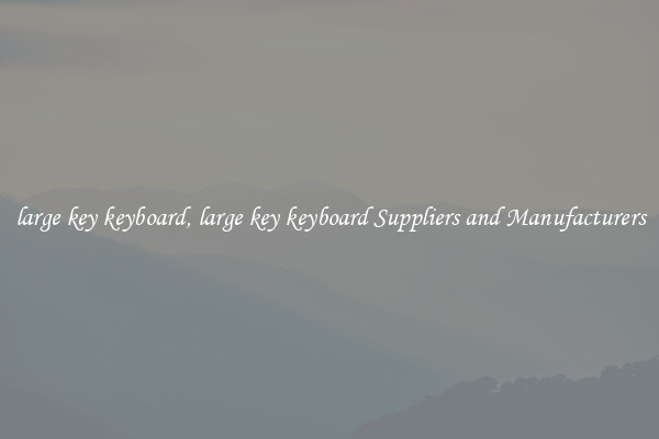 large key keyboard, large key keyboard Suppliers and Manufacturers