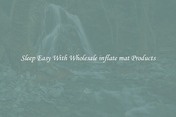 Sleep Easy With Wholesale inflate mat Products