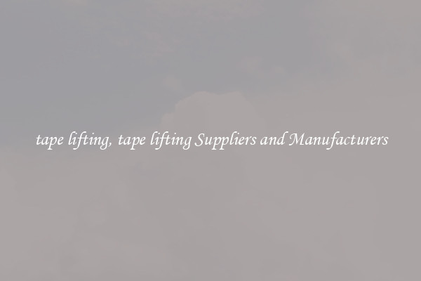 tape lifting, tape lifting Suppliers and Manufacturers
