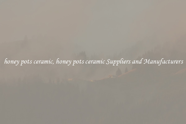 honey pots ceramic, honey pots ceramic Suppliers and Manufacturers
