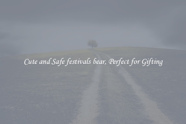 Cute and Safe festivals bear, Perfect for Gifting