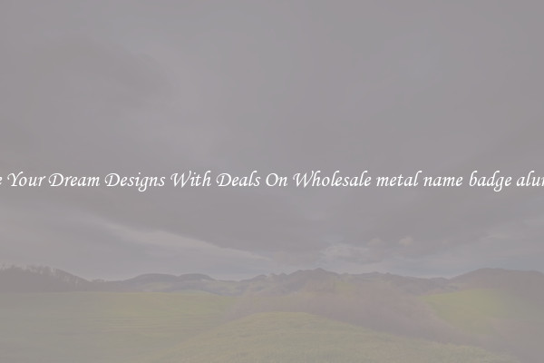 Create Your Dream Designs With Deals On Wholesale metal name badge aluminum