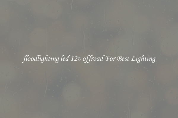 floodlighting led 12v offroad For Best Lighting