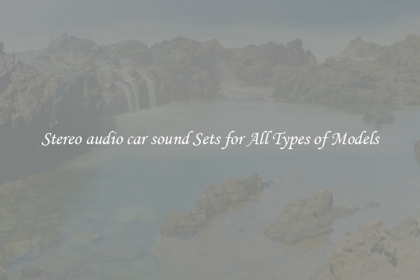 Stereo audio car sound Sets for All Types of Models