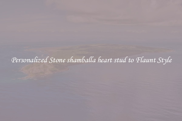 Personalized Stone shamballa heart stud to Flaunt Style