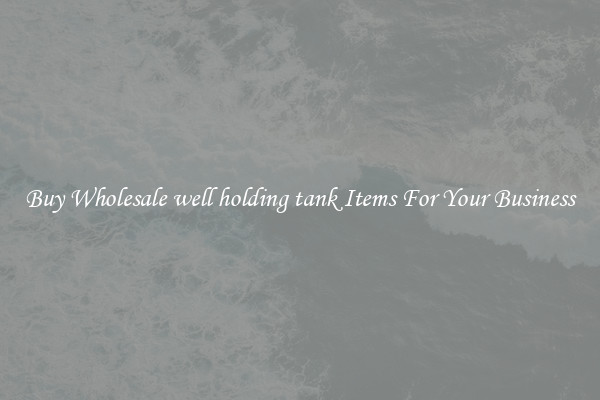 Buy Wholesale well holding tank Items For Your Business