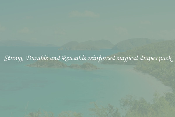 Strong, Durable and Reusable reinforced surgical drapes pack
