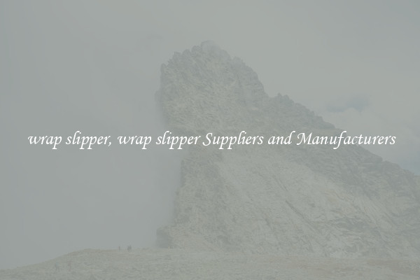 wrap slipper, wrap slipper Suppliers and Manufacturers