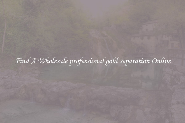 Find A Wholesale professional gold separation Online