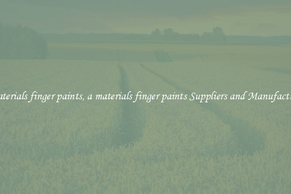 a materials finger paints, a materials finger paints Suppliers and Manufacturers