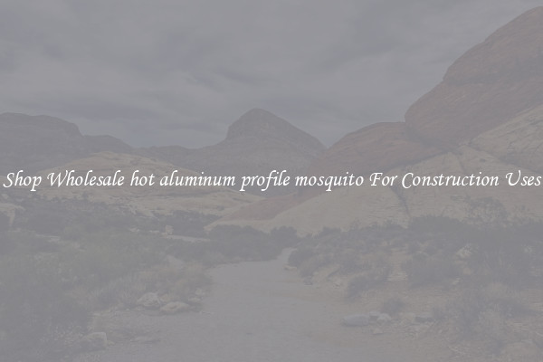 Shop Wholesale hot aluminum profile mosquito For Construction Uses