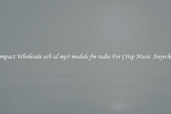 Compact Wholesale usb sd mp3 module fm radio For Crisp Music Anywhere