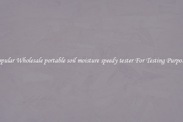 Popular Wholesale portable soil moisture speedy tester For Testing Purposes