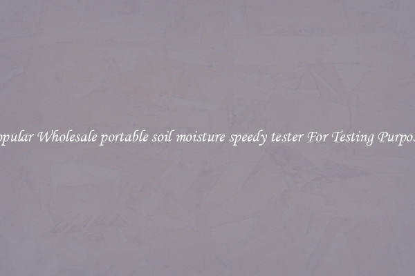 Popular Wholesale portable soil moisture speedy tester For Testing Purposes