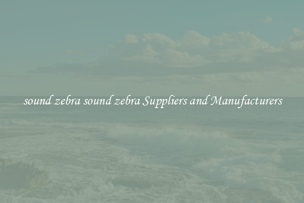 sound zebra sound zebra Suppliers and Manufacturers
