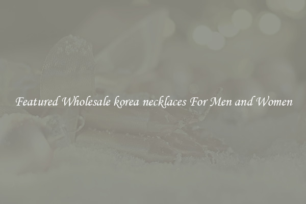 Featured Wholesale korea necklaces For Men and Women