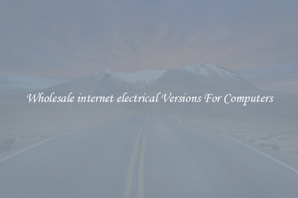 Wholesale internet electrical Versions For Computers