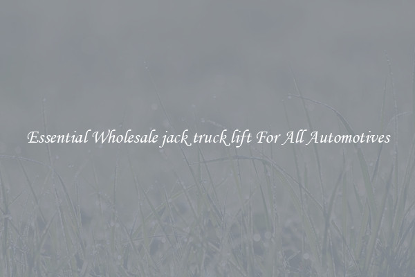 Essential Wholesale jack truck lift For All Automotives