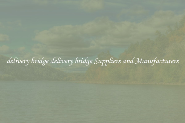 delivery bridge delivery bridge Suppliers and Manufacturers