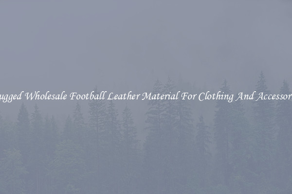Rugged Wholesale Football Leather Material For Clothing And Accessories