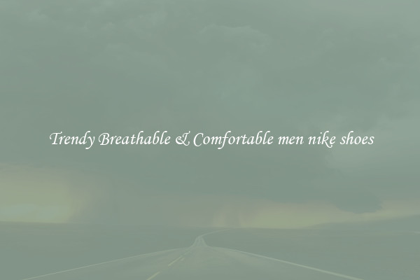 Trendy Breathable & Comfortable men nike shoes