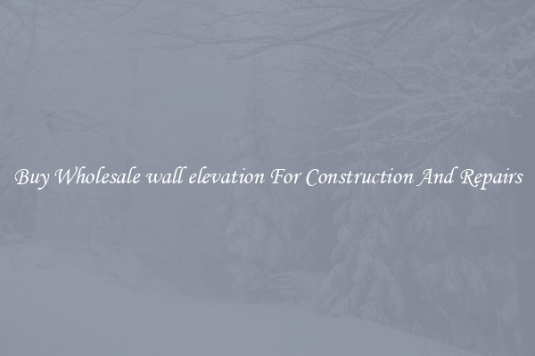 Buy Wholesale wall elevation For Construction And Repairs