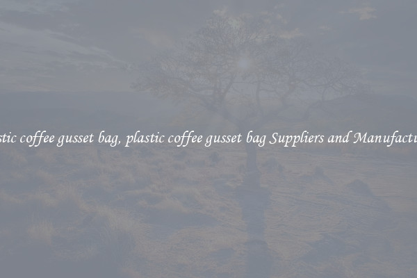 plastic coffee gusset bag, plastic coffee gusset bag Suppliers and Manufacturers