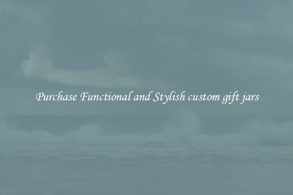 Purchase Functional and Stylish custom gift jars