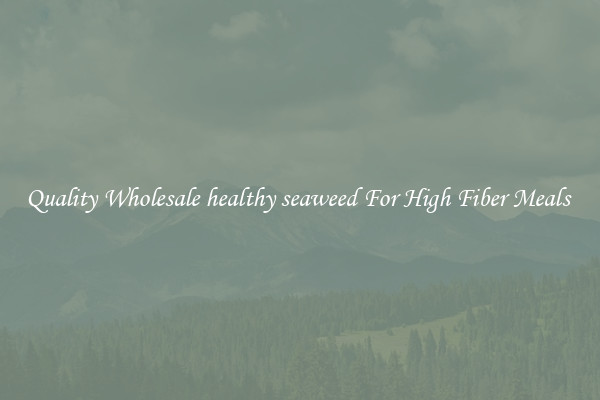 Quality Wholesale healthy seaweed For High Fiber Meals 
