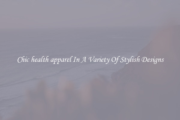 Chic health apparel In A Variety Of Stylish Designs