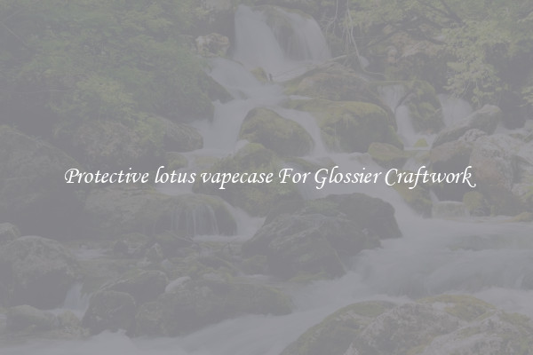 Protective lotus vapecase For Glossier Craftwork
